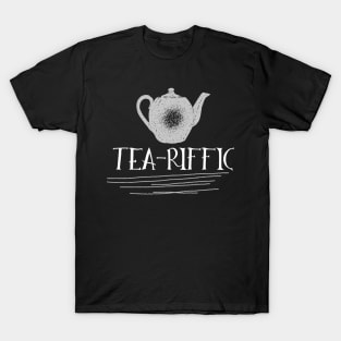 Tea-Riffic Tee. The perfect gift for the tea lover in your life. Teariffic. T-Shirt